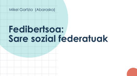 Fedibertsoa: Sare sozial federatuak - Mikel Gartzia by Euskarabildua #12 2023